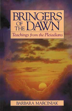 Bringers of the Dawn: Teachings from the Pleiadians de Barbara Marciniak