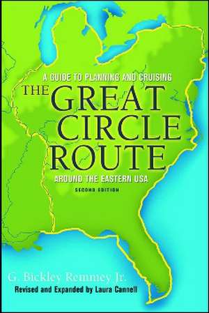 The Great Circle Route: A Guide to Planning and Cruising Around the Eastern USA de Jr. Remmey, G. Bickley