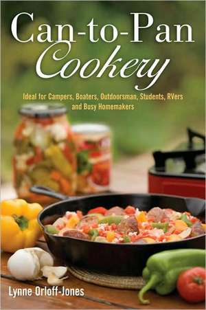 Can-To-Pan Cookery: Ideal for Boaters, Campers, Outdoorsmen, Students, RVers, and Busy Homemakers de Lynne Orloff-Jones