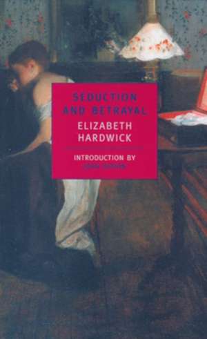 Seduction and Betrayal de Elizabeth Hardwick