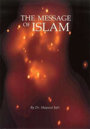 The Message of Islam de Maqsood Jafri