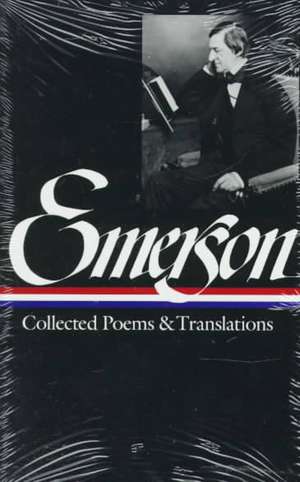 Ralph Waldo Emerson: Collected Poems & Translations: (LOA #70) de Ralph Waldo Emerson