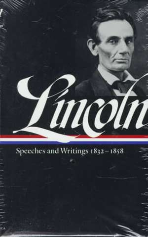 Lincoln: Speeches and Writings 1832-1858 de Abraham Lincoln