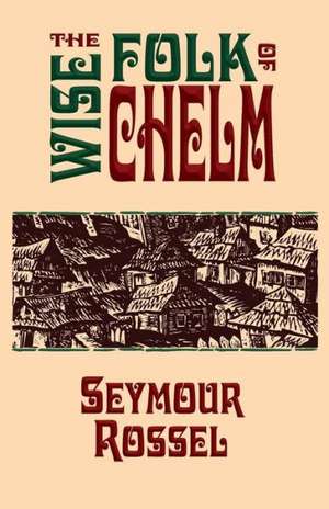 The Wise Folk of Chelm: How the Dreams in the Bible Speak to Us Today (Revised 2nd Edition) de Seymour Rossel