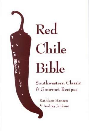 Red Chile Bible: Southwestern Classic & Gourmet Recipes de Kathleen Hansen