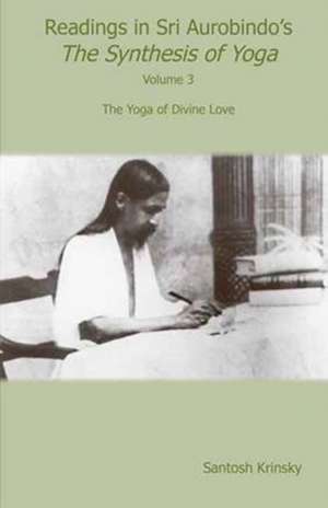 Readings in Sri Aurobindo's Synthesis of Yoga de Santosh Krinsky