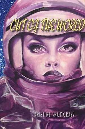 Out of the World de Kristine Snodgrass