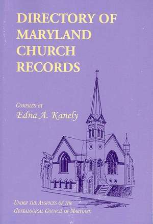 Directory of Maryland Church Records de Edna A. Kanely