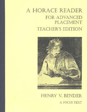 Horace Reader for Advanced Placement: Teacher's Edition: Teacher's Manual de Henry V. Bender