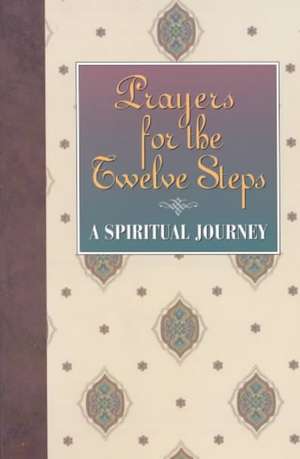 Prayers for the Twelve Steps: A Spiritual Journey de Recovery