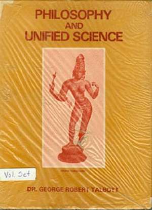 Philosophy & Unified Science 2 Volume Set de George Talbott