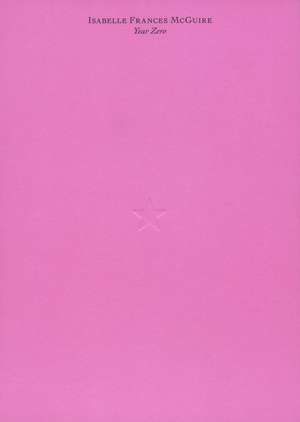 Isabelle Frances McGuire: Year Zero de Isabelle Frances McGuire