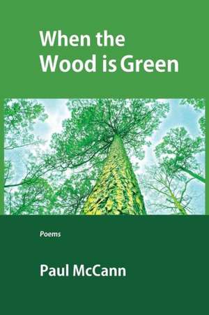 When the Wood Is Green de Paul M. McCann