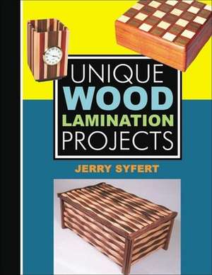 Unique Wood Laminated Projects de Jerry Syfert