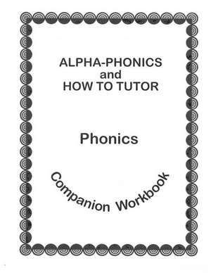 Alpha Phonics and How to Tutor Campanion Workbook de Barbara J. Simkus