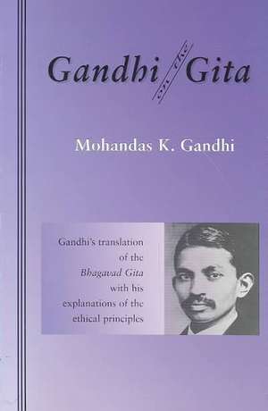 Gandhi on the Gita: A Synoptic Narrative de Mohandas Gandhi