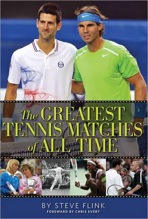 The Greatest Tennis Matches of All Time de Steve Flink