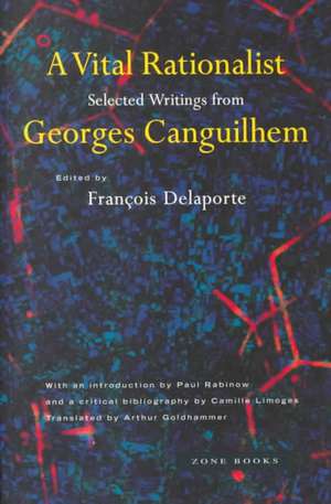 A Vital Rationalist – Selected Writings from Georges Canguilhem de Georges Canguilhem