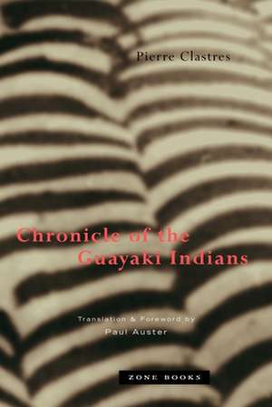 Chronicle of the Guayaki Indians de Pierre Clastres