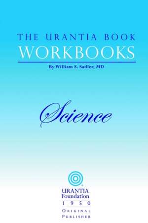 The Urantia Book Workbooks: Volume II - Science de William S. Sadler