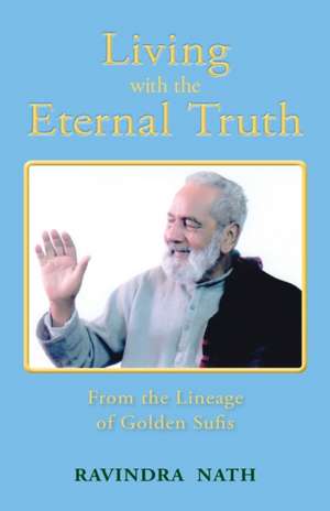 Living With the Eternal Truth de Ravindra Nath