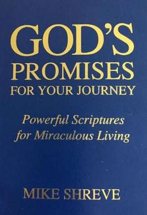 God's Promises for Your Journey: Powerful Scriptures for Miraculous Living de Mike Shreve