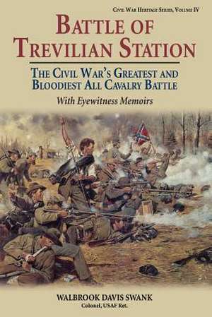 Battle of Trevilian Station: The Civil War's Greatest and Bloodiest All Cavalry Battle, with Eyewitness Memoirs de Walbrook Davis Swank