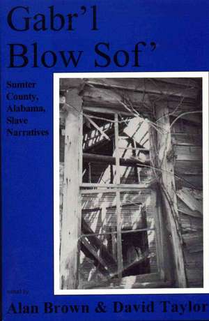 Gabr'l Blow Sof': Sumter County, Alabama Slave Narratives de Alan Brown