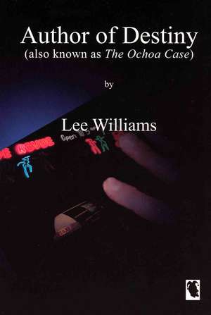 Author of Destiny: Also Known as the Ochoa Case de Lee Williams