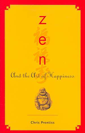 Zen and the Art of Happiness de Chris Prentiss