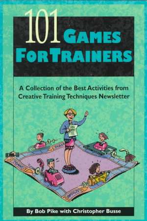 101 Games for Trainers: A Collection of the Best Activities from Creative Training Techniques Newsletter de Betsy Pike, Bob