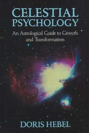 Celestial Psychology: An Astrological Guide to Growth & Transformation de Doris Hebel