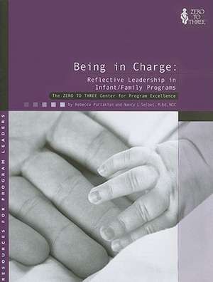 Being in Charge: Reflective Leadership in Infant/Family Programs de Rebecca Parlakian