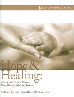 Hope and Healing: A Caregiver's Guide to Helping Young Children Affected by Trauma de Kathleen F. Rice