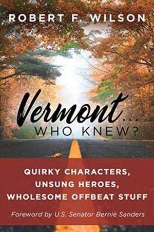 Vermont . . . Who Knew? de Robert F. Wilson