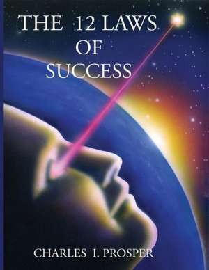 The 12 Laws of Success de Charles I. Prosper