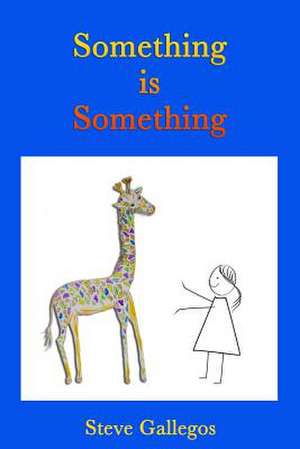 Something Is Something: An Existentialist in Search of America de Steve Gallegos