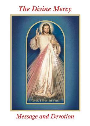 The Divine Mercy Message and Devotion: With Selected Prayers from the Diary of St. Maria Faustina Kowalska de Seraphim Michalenko