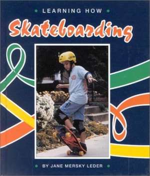 Learning How: Skateboarding de Jane Mersky Leder