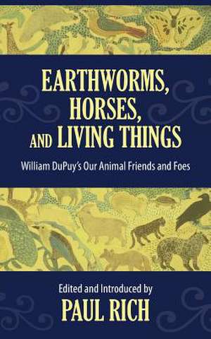 Earthworms, Horses, and Living Things de Paul Rich