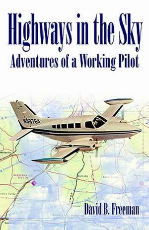 Highways in the Sky - Adventures of a Working Pilot de David B. Freeman