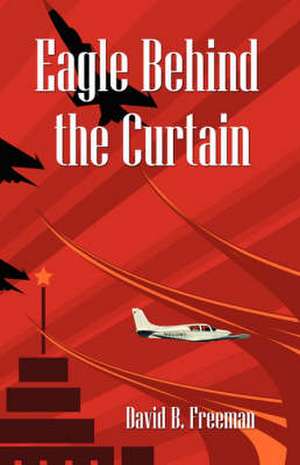 Eagle Behind the Curtain de David B. Freeman