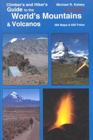 Climber's and Hiker's Guide to the World's Mountains & Volcanos de Michael R. Kelsey