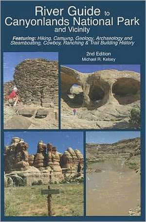 River Guide to Canyonlands National Park and Vicinity de Michael R. Kelsey