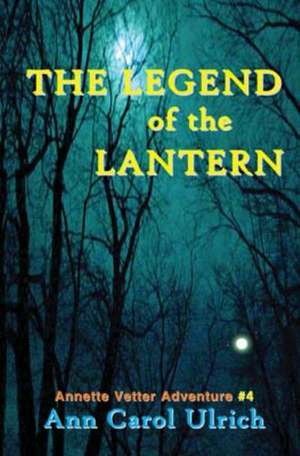 The Legend of the Lantern: Annette Vetter Adventure #4 de Ann Carol Ulrich