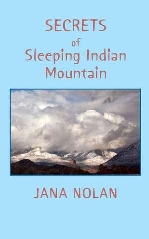 Secrets of Sleeping Indian Mountain de Jana Nolan