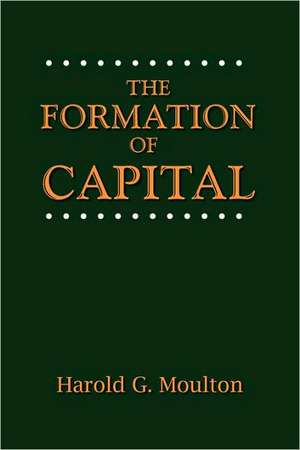 The Formation of Capital de Harold Glenn Moulton