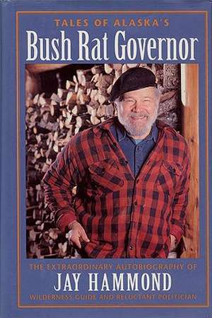 Tales of Alaska's Bush Rat Governor: An Athabaskan Indian Legend from Alaska de Jay Hammond