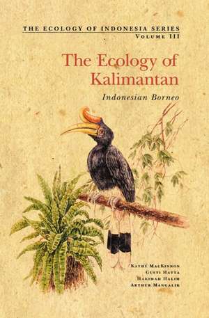 The Ecology of Kalimantan de Kathy MacKinnon