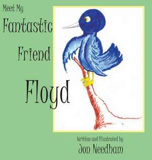 Meet My Fantastic Friend Floyd de Jonathan a. Needham